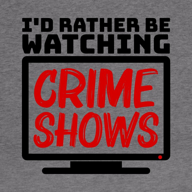 I'd rather be watching crime shows by colorsplash